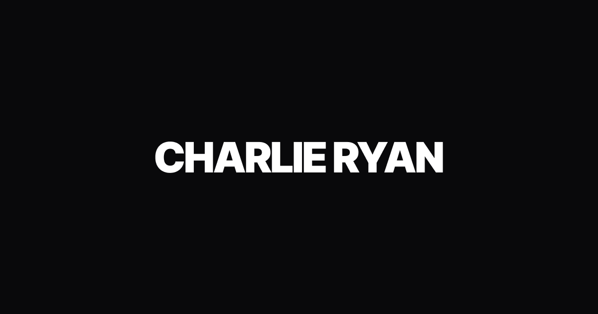 Charlie Rye Charlie Ryan - Founder. Filmmaker. Creator.